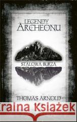 Legendy Archeonu. Stalowa burza (z autografem) Thomas Arnold 5902490419872 T.A.Books - książka