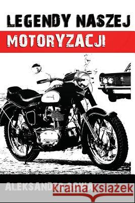 Legendy Naszej Motoryzacji Aleksander Sowa 9781490512952 Createspace - książka