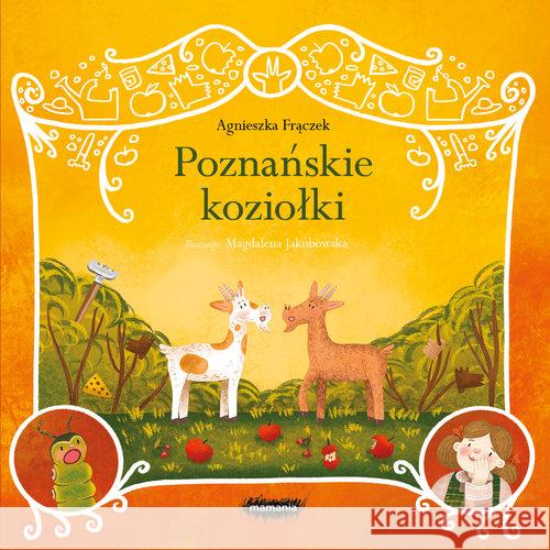 Legendy polskie. Poznańskie koziołki Agnieszka Frączek 9788366577947 Mamania - książka