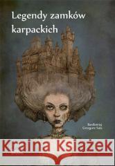 Legendy zamków karpackich Bartłomiej Grzegorz Sala, Paweł Zych 9788375768992 Bosz - książka
