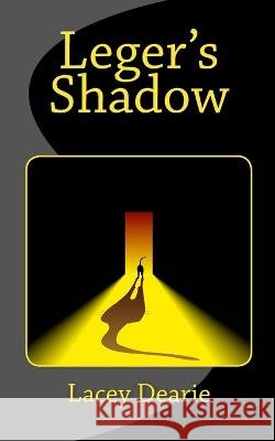 Leger's Shadow Lacey Dearie 9781530246113 Createspace Independent Publishing Platform - książka