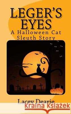 Leger's Eyes: A Hallowe'en Cat Sleuth Story Lacey Dearie 9781492930594 Createspace Independent Publishing Platform - książka