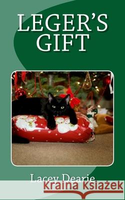 Leger's Gift: A Christmas Cat Sleuth Story Lacey Dearie 9781493596973 Createspace - książka