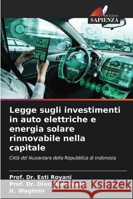 Legge sugli investimenti in auto elettriche e energia solare rinnovabile nella capitale Prof Esti Royani Prof Dian Damayanti Ir Wagimin 9786205770085 Edizioni Sapienza - książka