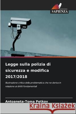 Legge sulla polizia di sicurezza e modifica 2017/2018 Petkov, Antoaneta-Toma 9786202467995 Edizioni Sapienza - książka
