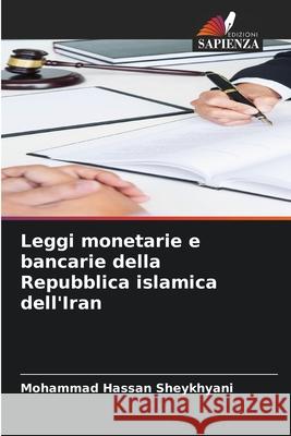 Leggi monetarie e bancarie della Repubblica islamica dell'Iran Sheykhyani, Mohammad Hassan 9786209240966 Edizioni Sapienza - książka