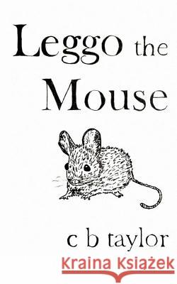 Leggo the Mouse C. B. Taylor 9781500857127 Createspace - książka