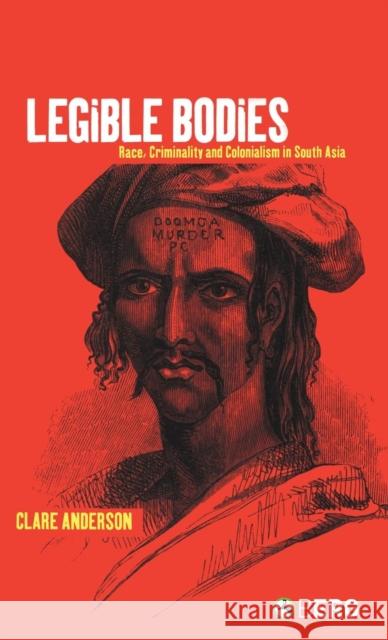 Legible Bodies: Race, Criminality and Colonialism in South Asia Anderson, Clare 9781859738559 Berg Publishers - książka