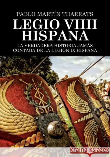 Legio VIIII Hispana La verdadera historia jamás contada de la Legión IX Hispana Pablo Tharrats Martín 9788468675527 Bubok Publishing S.L. - książka