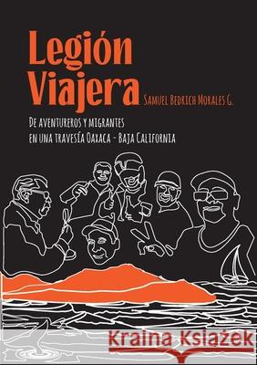 Legión Viajera: De aventureros y migrantes en una travesía Oaxaca - Baja California Samuel Bedrich Gaitan 9781794845626 Lulu.com - książka