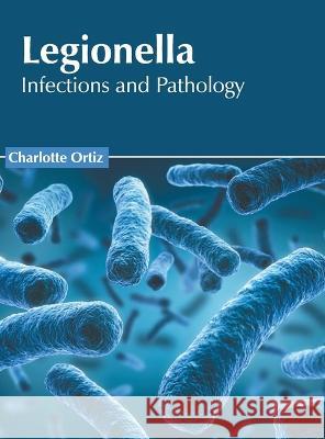 Legionella: Infections and Pathology Charlotte Ortiz 9781639893249 States Academic Press - książka