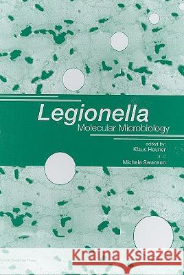 Legionella: Molecular Microbiology Heuner, Klaus 9781904455264 Caister Academic Press - książka