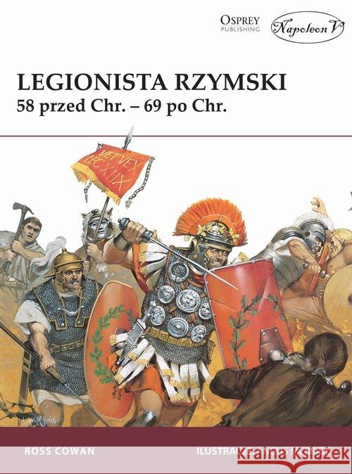 Legionista rzymski 58 przed Chr.- 69 po Chr.w.2018 Ross Cowan 9788378895855 Napoleon V - książka