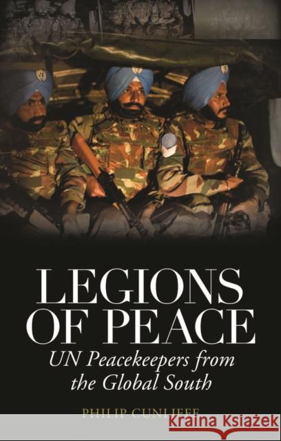 Legions of Peace: UN Peacekeepers from the Global South Cunliffe, Philip 9781849042901  - książka