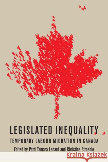 Legislated Inequality: Temporary Labour Migration in Canada Patti Tamara Lenard 9780773540422 McGill-Queen's University Press - książka