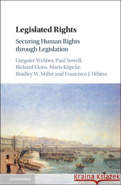 Legislated Rights: Securing Human Rights Through Legislation Graegoire C. N. Webber 9781108426572 Cambridge University Press - książka