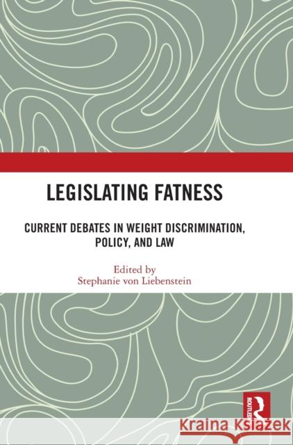 Legislating Fatness: Current Debates in Weight Discrimination, Policy, and Law  9781032230368 Routledge - książka