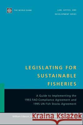 Legislating for Sustainable Fisheries: A Guide to Implementing the 1993 Fao Compliance Agreement and 1995 Un Fish Stocks Agreement Freestone, David 9780821349939 World Bank Publications - książka