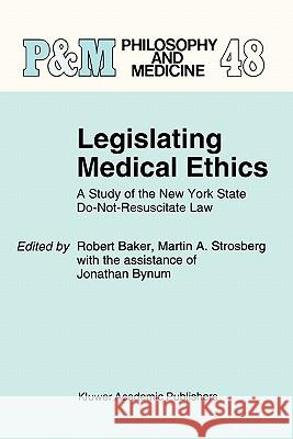Legislating Medical Ethics: A Study of the New York State Do-Not-Resuscitate Law R.B. Baker, M. Strosberg, Jonathan Bynum 9789048144389 Springer - książka