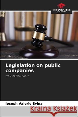 Legislation on public companies Joseph Valerie Evina 9786205587225 Our Knowledge Publishing - książka