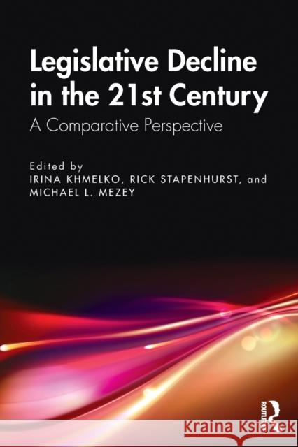 Legislative Decline in the 21st Century: A Comparative Perspective Irina Khmelko Frederick Stapenhurst Michael Mezey 9780367342951 Routledge - książka