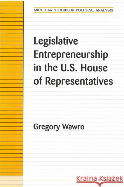 Legislative Entrepreneurship in the U.S. House of Representatives Gregory Wawro 9780472088140 University of Michigan Press - książka