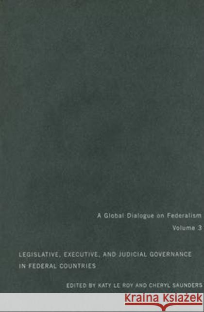 Legislative, Executive, and Judicial Governance in Federal Countries: Volume 3 Katy L Cheryl Saunders John Kincaid 9780773531345 McGill-Queen's University Press - książka