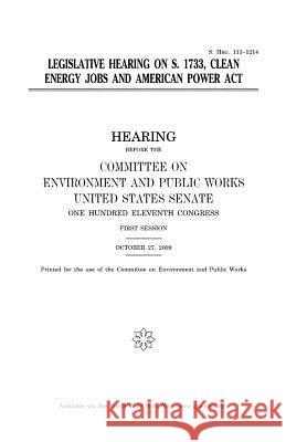 Legislative hearing on S. 1733, Clean Energy Jobs and American Power Act Senate, United States House of 9781981216215 Createspace Independent Publishing Platform - książka