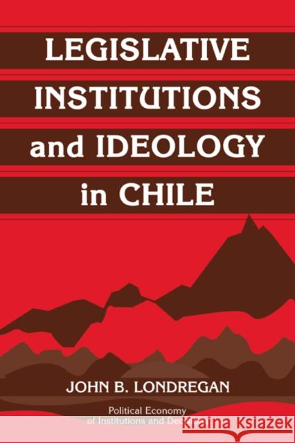 Legislative Institutions and Ideology in Chile John Benedict Londregan 9780521037266 Cambridge University Press - książka