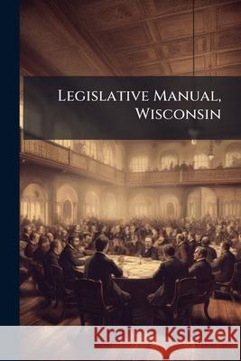 Legislative Manual, Wisconsin ... Anonymous 9781148724188  - książka