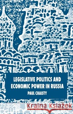 Legislative Politics and Economic Power in Russia P. Chaisty   9781349523238 Palgrave Macmillan - książka