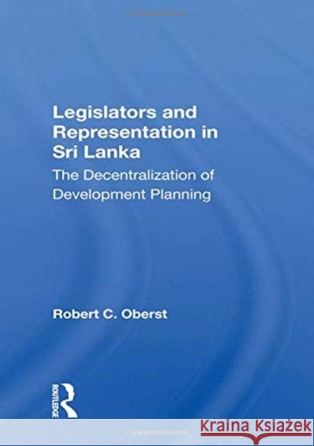 Legislators and Representation in Sri Lanka: The Decentralization of Development Planning Robert C. Oberst 9780367157920 Routledge - książka