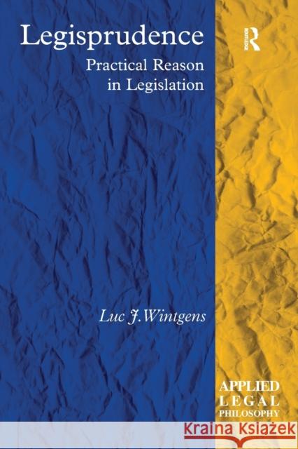 Legisprudence: Practical Reason in Legislation Luc J. Wintgens 9781138256866 Taylor and Francis - książka
