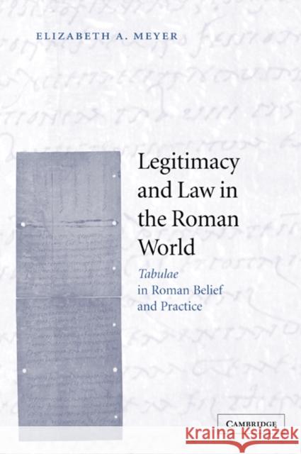 Legitimacy and Law in the Roman World: Tabulae in Roman Belief and Practice Meyer, Elizabeth A. 9780521068918 Cambridge University Press - książka