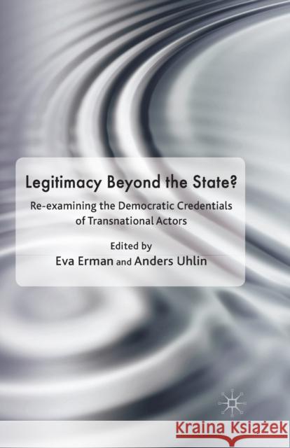 Legitimacy Beyond the State?: Re-Examining the Democratic Credentials of Transnational Actors Erman, Eva 9781349316137 Palgrave Macmillan - książka