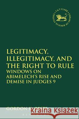 Legitimacy, Illegitimacy, and the Right to Rule: Windows on Abimelech's Rise and Demise in Judges 9 Oeste, Gordon K. 9780567110626 T & T Clark International - książka