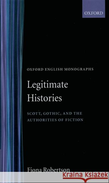 Legitimate Histories : Scott, Gothic, and the Authorities of Fiction  9780198112242 OXFORD UNIVERSITY PRESS - książka