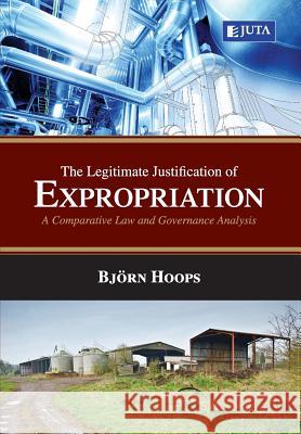 Legitimate Justification for Expropriation: A Comparative Law and Governance Analysis Bjorn Hoops 9781485120902 Juta & Company Ltd - książka