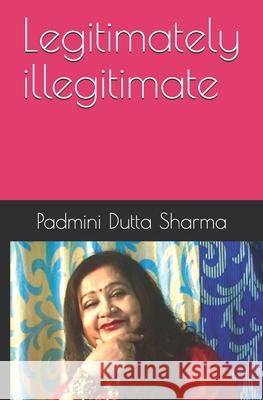 Legitimately illegitimate Padmini Dutt 9781660529186 Independently Published - książka