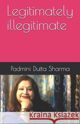 Legitimately illegitimate Padmini Dutt 9781670340580 Independently Published - książka