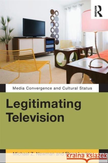 Legitimating Television: Media Convergence and Cultural Status Newman, Michael Z. 9780415880268  - książka