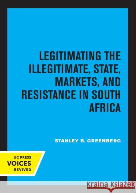 Legitimating the Illegitimate: State, Markets, and Resistance in South Africa Volume 41 Greenberg, Stanley B. 9780520326644 University of California Press - książka