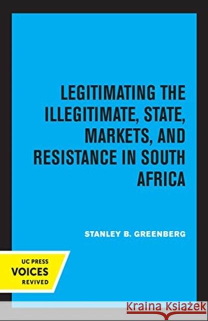 Legitimating the Illegitimate: State, Markets, and Resistance in South Africa Volume 41 Greenberg, Stanley B. 9780520368262 University of California Press - książka