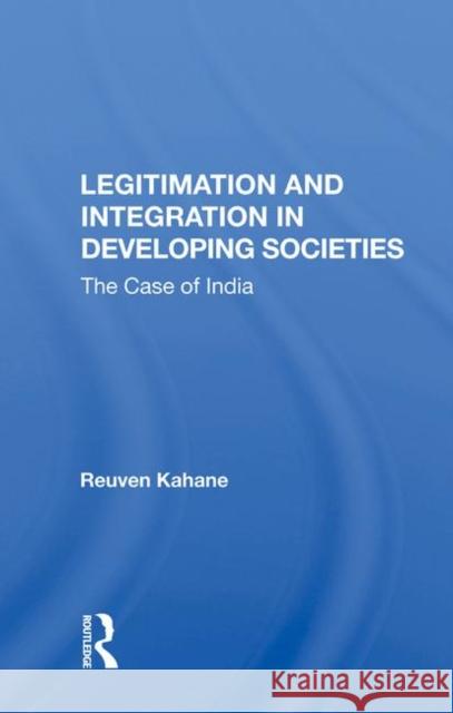 Legitimation and Integration in Developing Societies: The Case of India Kahane, Reuven 9780367020149 Taylor and Francis - książka
