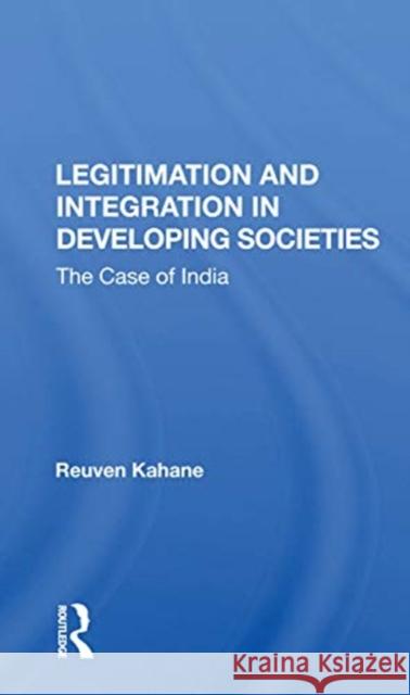 Legitimation and Integration in Developing Societies: The Case of India Reuven Kahane 9780367170011 Routledge - książka