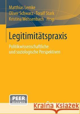 Legitimitätspraxis: Politikwissenschaftliche Und Soziologische Perspektiven Lemke, Matthias 9783658057411 Springer vs - książka