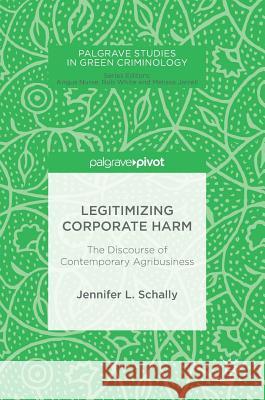 Legitimizing Corporate Harm: The Discourse of Contemporary Agribusiness Schally, Jennifer L. 9783319678788 Palgrave MacMillan - książka