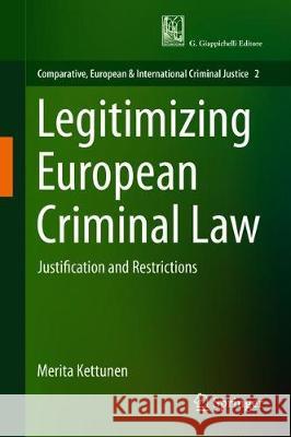 Legitimizing European Criminal Law: Justification and Restrictions Kettunen, Merita 9783030161736 Springer - książka