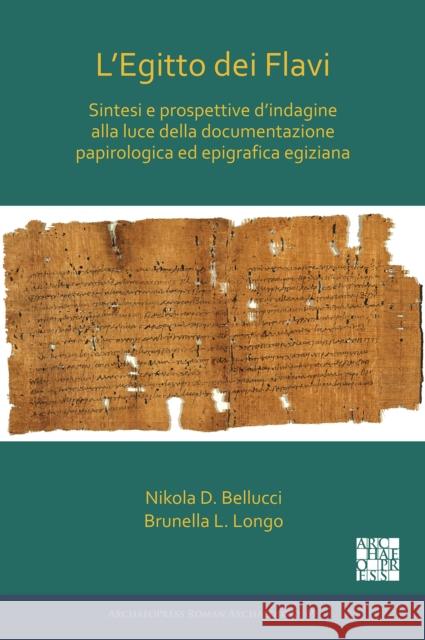 L'Egitto Dei Flavi: Sintesi E Prospettive d'Indagine Alla Luce Della Documentazione Papirologica Ed Epigrafica Egiziana Bellucci, Nikola D. 9781789696738 Archaeopress - książka