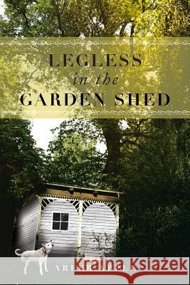 Legless in the Garden Shed Arfer Apple 9781483631066 Xlibris Corporation - książka